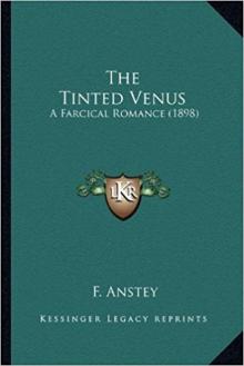 The Tinted Venus: A Farcical Romance Read online