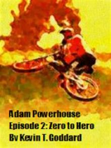 Adam Powerhouse Episode Two: Zero to Hero Read online