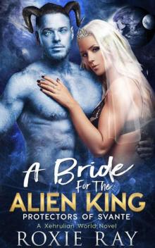A Bride For The Alien King (Protectors 0f Svante Book 1)