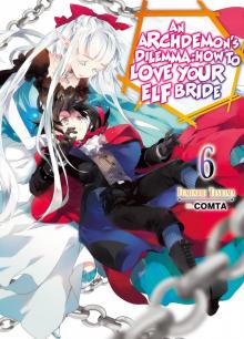An Archdemon's Dilemma: How to Love Your Elf Bride: Volume 6 Read online