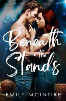 Beneath the Stands: An Enemies to Lovers, Best Friend's Brother Romance (Sugarlake Series, Book Two) Read online