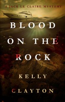 Blood On The Rock: Treachery, desire, jealousy and murder (A Jack Le Claire Mystery) Read online