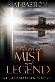 Born of Mist and Legend (Highland Legends Book 3) Read online