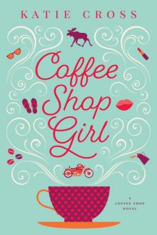 Coffee Shop Girl (Coffee Shop Series Book 1) Read online