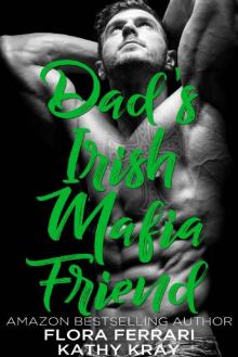 Dad's Irish Mafia Friend (A Man Who Knows What He Wants Book 110) Read online