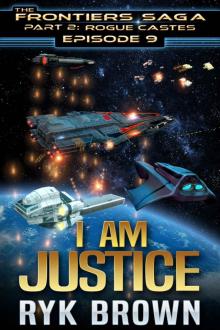 Ep.#9 -  I am Justice  (The Frontiers Saga - Part 2: Rogue Castes) Read online