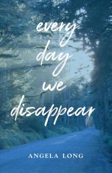 Every Day We Disappear Read online