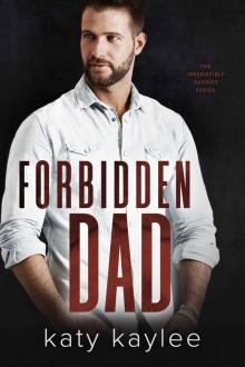 Forbidden Dad: The Irresistible Daddies Book 2 Read online