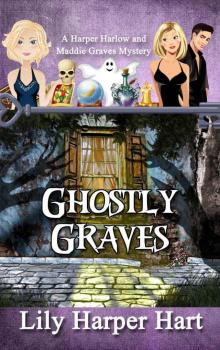 Ghostly Graves: A Harper Harlow and Maddie Graves Mystery Read online
