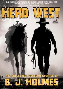 Head West (The Collected Western Stories of B.J. Holmes) Read online