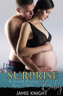 His Surprise Baby: An Accidental Pregnancy Romance Collection (His Secret Baby Romance Collection Book 4) Read online