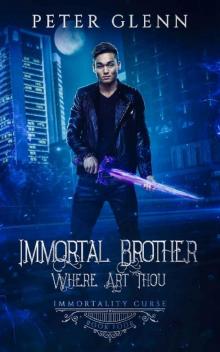 Immortal Brother Where Art Thou (The Immortality Curse Book 4) Read online