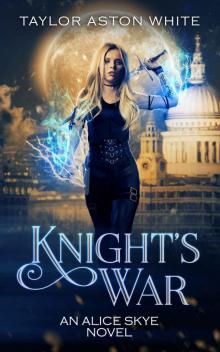 Knight's War: A Witch Detective Urban Fantasy (Alice Skye series Book 5) Read online