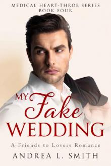 My Fake Wedding: A Best Friends to Lovers Romance: A Soulmate Romance Novel (Medical Heart Throb Series Book 4) Read online