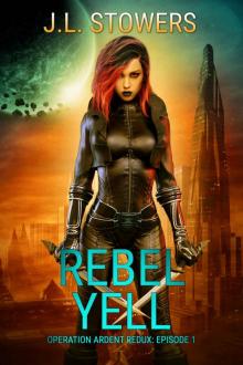 Rebel Yell: Operation Ardent Redux: Episode 1 (A Space Opera Adventure) Read online