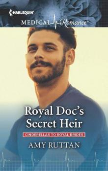 Royal Doc's Secret Heir (Cinderellas To Royal Brides Book 2) Read online