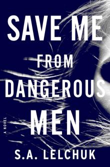 Save Me from Dangerous Men--A Novel Read online