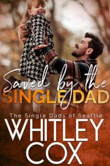 Saved by the Single Dad (The Single Dads of Seattle Book 3) Read online