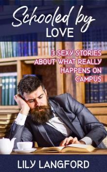 Schooled by Love: 3 Sexy Stories about What Really Happens on Campus