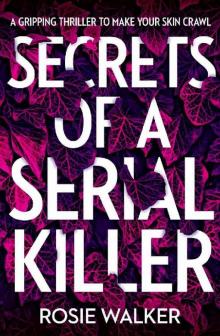 Secrets of a Serial Killer: An absolutely gripping serial killer thriller that will keep you up all night! Read online