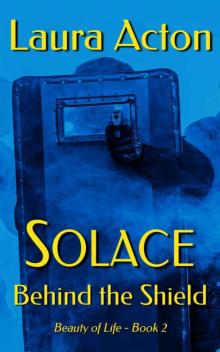 SOLACE: Behind The Shield (Beauty 0f Life Book 2) Read online