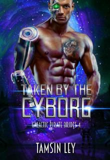 Taken by the Cyborg (Galactic Pirate Brides Book 4) Read online