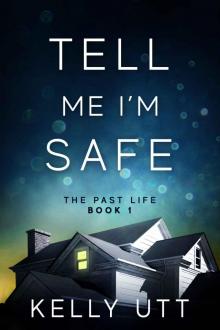 Tell Me I’m Safe: The Past Life - Book 1 Read online