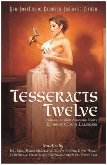 Tesseracts Twelve: New Novellas of Canadian Fantastic Fiction Read online