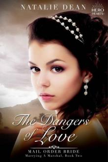The Dangers 0f Love (Hero Hearts; Marrying A Marshal Book 2) Read online