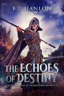 The Echoes of Destiny: An Epic Mage Fantasy Adventure (Legend of the Ecta Mastrino Book 5) Read online