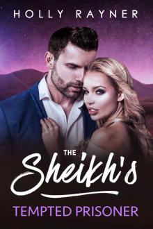 The Sheikh's Tempted Prisoner (All He Desires Book 4) Read online