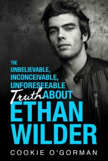 The Unbelievable, Inconceivable, Unforeseeable Truth About Ethan Wilder Read online
