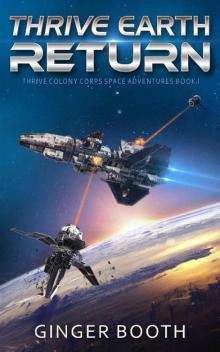 Thrive Earth Return (Thrive Colony Corps Space Adventures Book 1) Read online