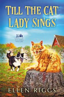 Till the Cat Lady Sings (Bought-the-Farm Mystery 4) Read online