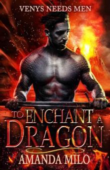 To Enchant a Dragon: (THE MERMAID AND THE DRAGON) (Venys Needs Men) Read online