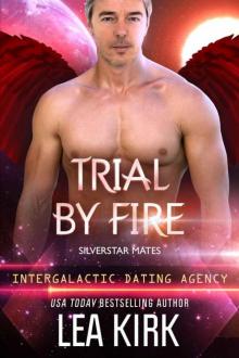Trial by Fire: Silverstar Mates (Intergalactic Dating Agency) (SILVERSTAR MATES SERIES Book 3) Read online