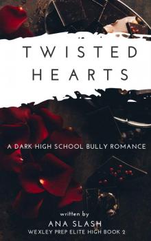 Twisted Hearts: A Dark High School Bully Romance (Wexley Exclusive Prep Book 2) Read online