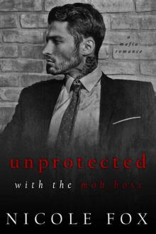 Unprotected with the Mob Boss: A Dark Mafia Romance (Alekseiev Bratva) Read online
