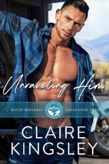 Unraveling Him: A Small Town Family Romance (The Bailey Brothers Book 3) Read online
