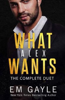 What Alex Wants The Complete Duet (What Alex Wants #1-2) Read online