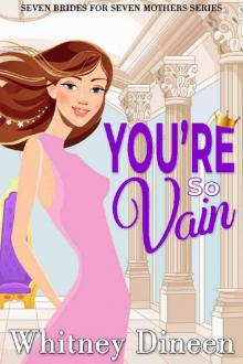You're So Vain: A Royal Haters to Lovers Romance (Seven Brides for Seven Mothers Book 4) Read online