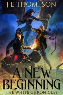 A New Beginning: A Fantasy Adventure (The White Chronicles Book 1) Read online