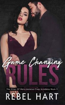 Game Changing Rules: The Elites Of Weis-Jameson Prep Academy Book 3 Read online