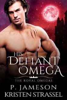 His Defiant Omega (The Royal Omegas Book 2) Read online