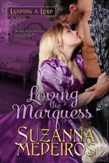 Loving the Marquess (Landing a Lord Book 1) Read online