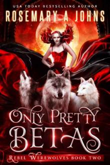 Only Pretty Betas: A Shifter Paranormal Romance Series (Rebel Werewolves Book 2) Read online