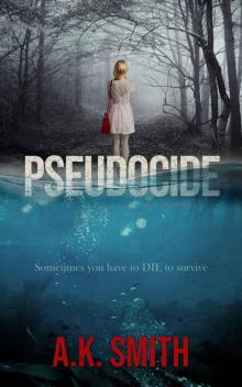 Pseudocide: Sometimes you have to Die to survive: A Twisty Journey of Suspense and Second Chances Read online