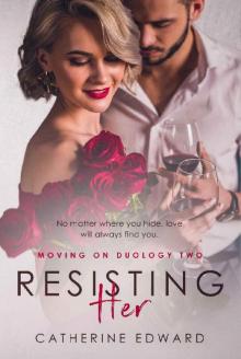 Resisting Her (Moving On Duology Book 2) Read online