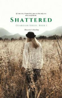 Shattered (Guardian Series Book 1) Read online