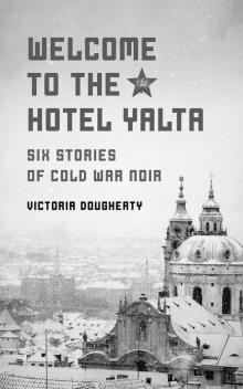 Welcome to the Hotel Yalta: Six Stories of Cold War Noir Read online